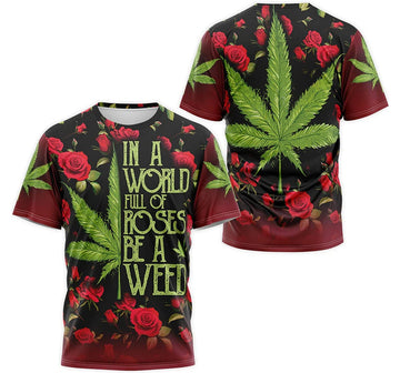 FUNSTUFFPRINT Personalized T-Shirt, Hoodie - In A World Full Of Roses Be A Weed Cannabis 3D T-shirt