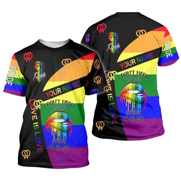 Custom LGBTQ Love Is Love, I Don't Need Anyone's Aprroval To Be Me 3D All Over Printed Shirt