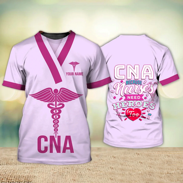 FUNSTUFFPRINT Cna Because Nurses Need Heroes Too Nurse Life Certified Nursing Assistant Uniform Pink Personalized Name 3D T-Shirt