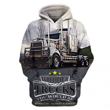 FUNSTUFFPRINT Trucker 3D Hoodie Without Trucks You Would Be Homeless Hungry And Naked 3D Hoodie and Zip Hoodie