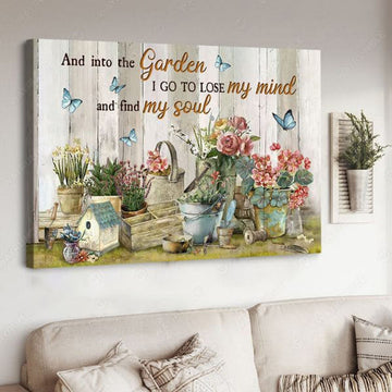 And Into The Garden I Go To Lose Your Mind And Find My Soul Poster and Canvas