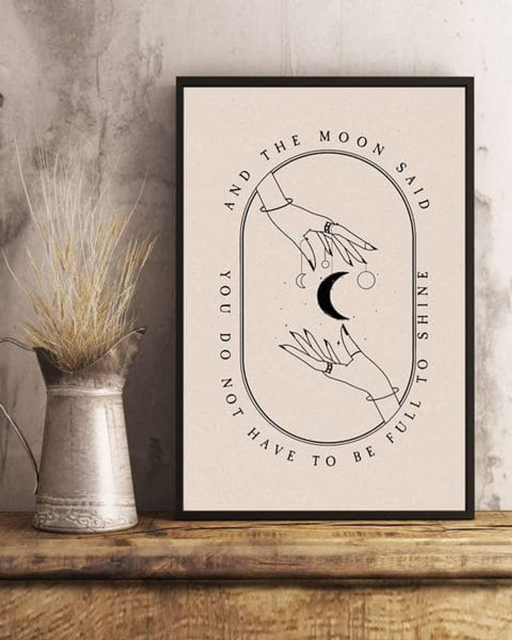 And The Moon Said You Do Not Have To Be Full To Shine Poster and Canvas