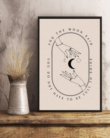 And The Moon Said You Do Not Have To Be Full To Shine Poster and Canvas