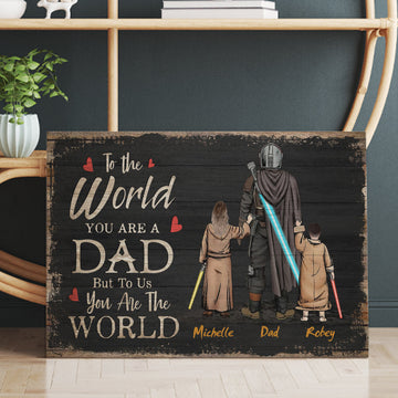 Personalized Daddy To The World You Are One Person But To Us You Are The World Canvas Prints Couple With Love Quotes You And Me We Got This Poster