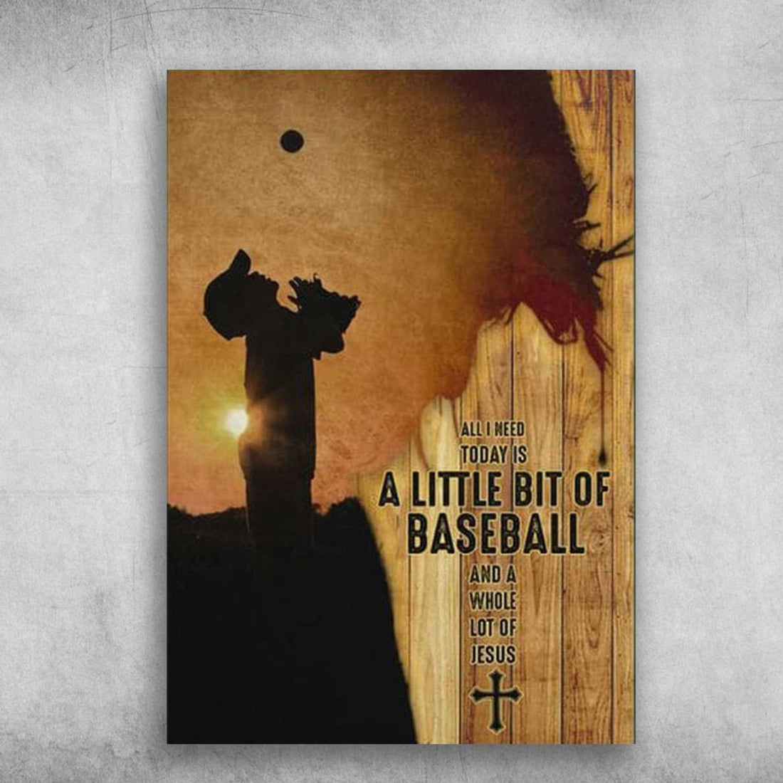 Baseball Boy, Jesus Poster, All I Need Today, Is A Little Bit Of Baseball, And A Whole Lot Of Jesus Poster and Canvas