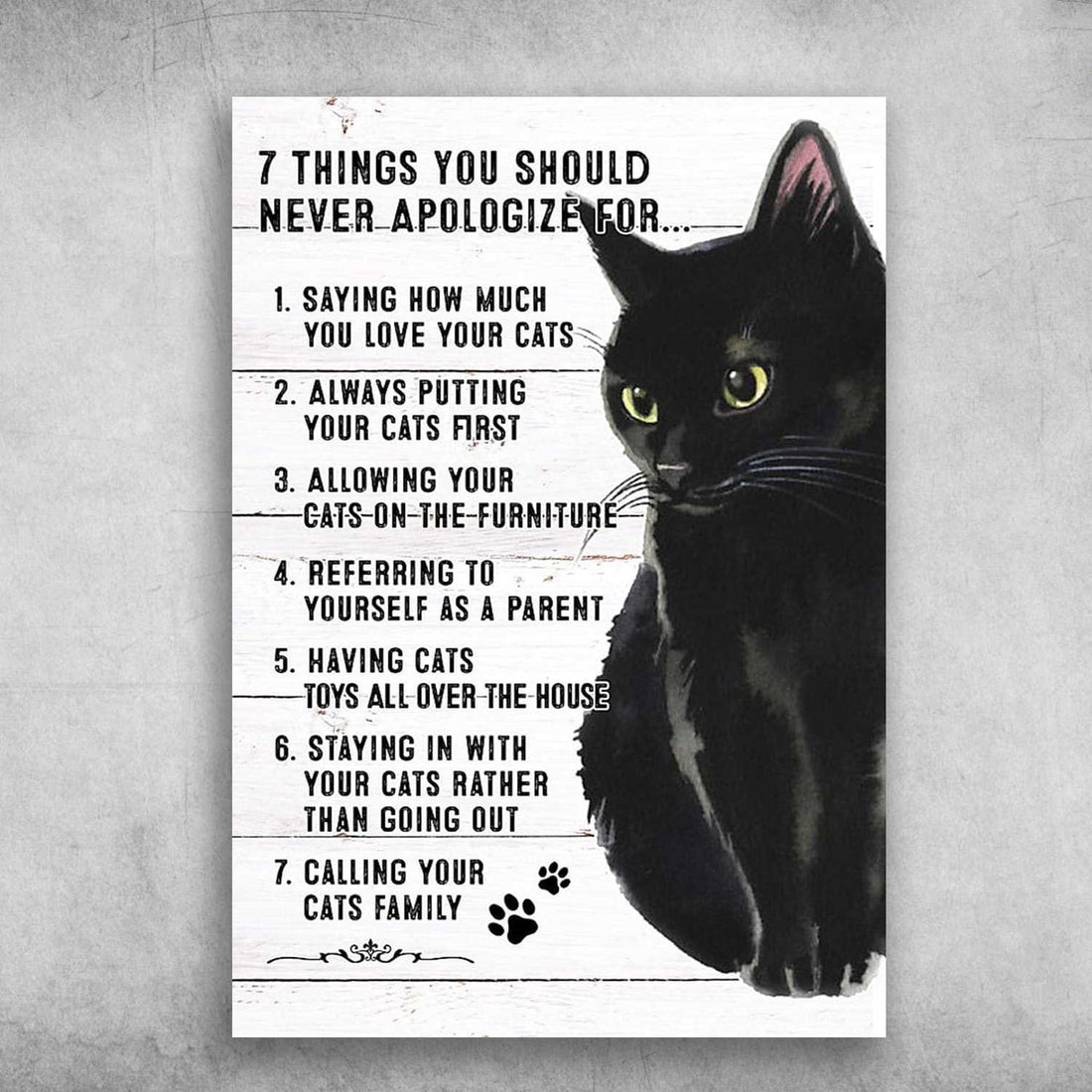 Black Cat Poster, Black Cat, 7 Things You Should Never ApoIogize For, Saying How Much You Love Your Cats Poster and Canvas