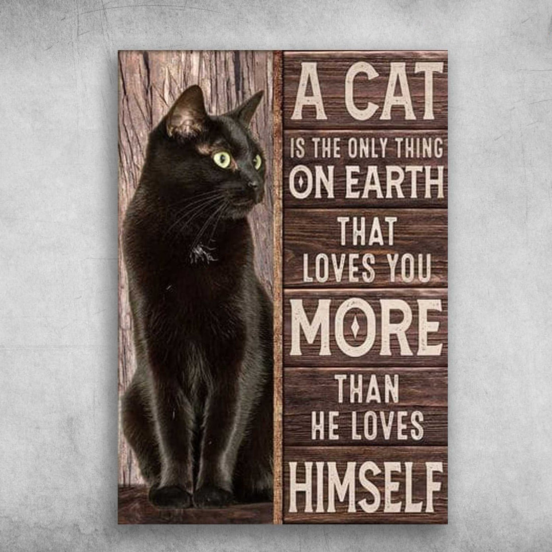 Black Cat Poster, Black Cat, A Cat Is The Only Thing On Earth, That Loves You More Than He Loves Himself Poster and Canvas