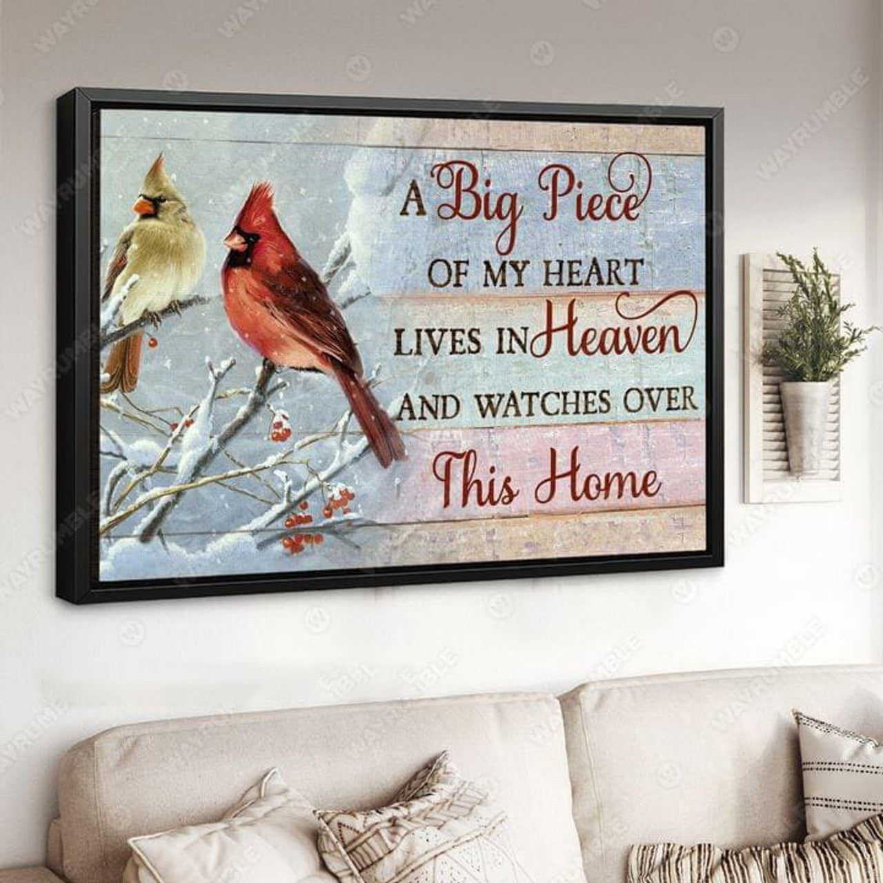 Cardinal Bird, A Big Piece Of My Heart Lives In Heaven, And Watches Over This Home Poster and Canvas