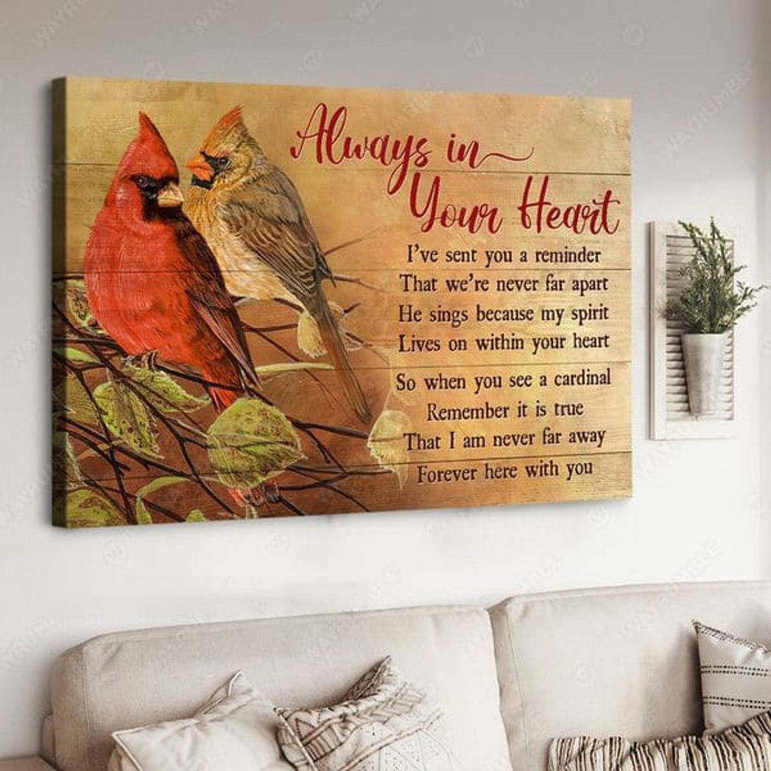 Cardinal Bird, Always In Your Heart I’ve Sent You A Reminder That We’re Never Far Apart Poster and Canvas