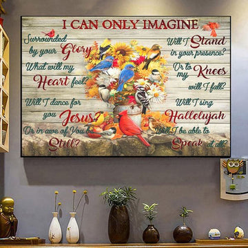 Carninal Bird, I Can Unly Imagine, Surrounded By Your Glory, What Will My Heart Feel Poster and Canvas
