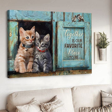 Cat Lover, Together Is Our Favorite Place To Be, Gift For Cat Lover, Cute Cat Poster and Canvas
