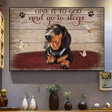 Dachshund Dog, Give It To God And Go To Sleep Poster and Canvas