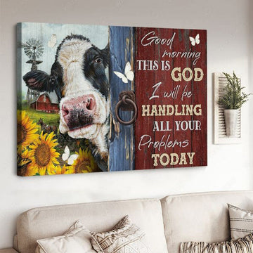 Dairy Cow, Good Morning, This Is God I Will Be Handling All Your Problems Today Poster and Canvas