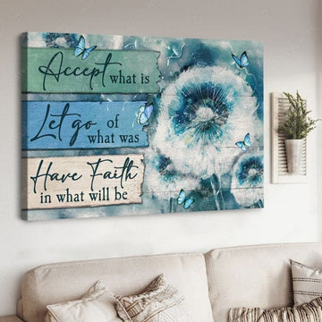 Dandelion Poster, Accept What Is Let Go Of What Was Have Faith In What Will Be Poster and Canvas