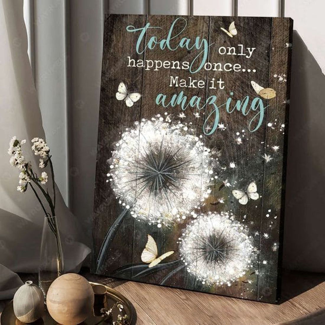 Dandelion Poster, Today Only Happens Once Make It Amazing Poster and Canvas
