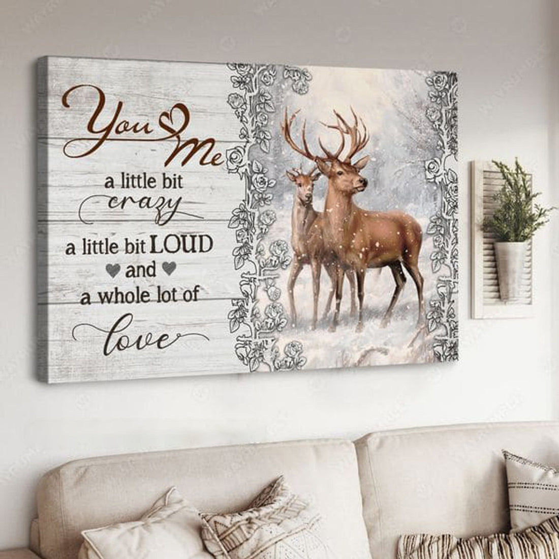 Deer Couple, You Ande Me A Little Bit Crazy A Little Bit Loud And Whole Lot Of Love Poster and Canvas
