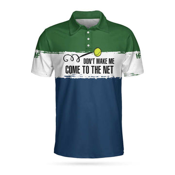 Don't Make Me Come To The Net Tennis Polo Shirt, Cool Short Sleeve Tennis Shirt For Men, Polo Shirt Gift For Men, Best Gift For Tennis Lovers