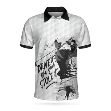 To My Golfer Dad, Drive It Like You Stole It Golf Polo Shirt, Men Polo Golf Shirt