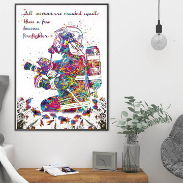 Firefighter Poster, All Woman Are Created Equal Then A Few Become Firefighter Poster and Canvas