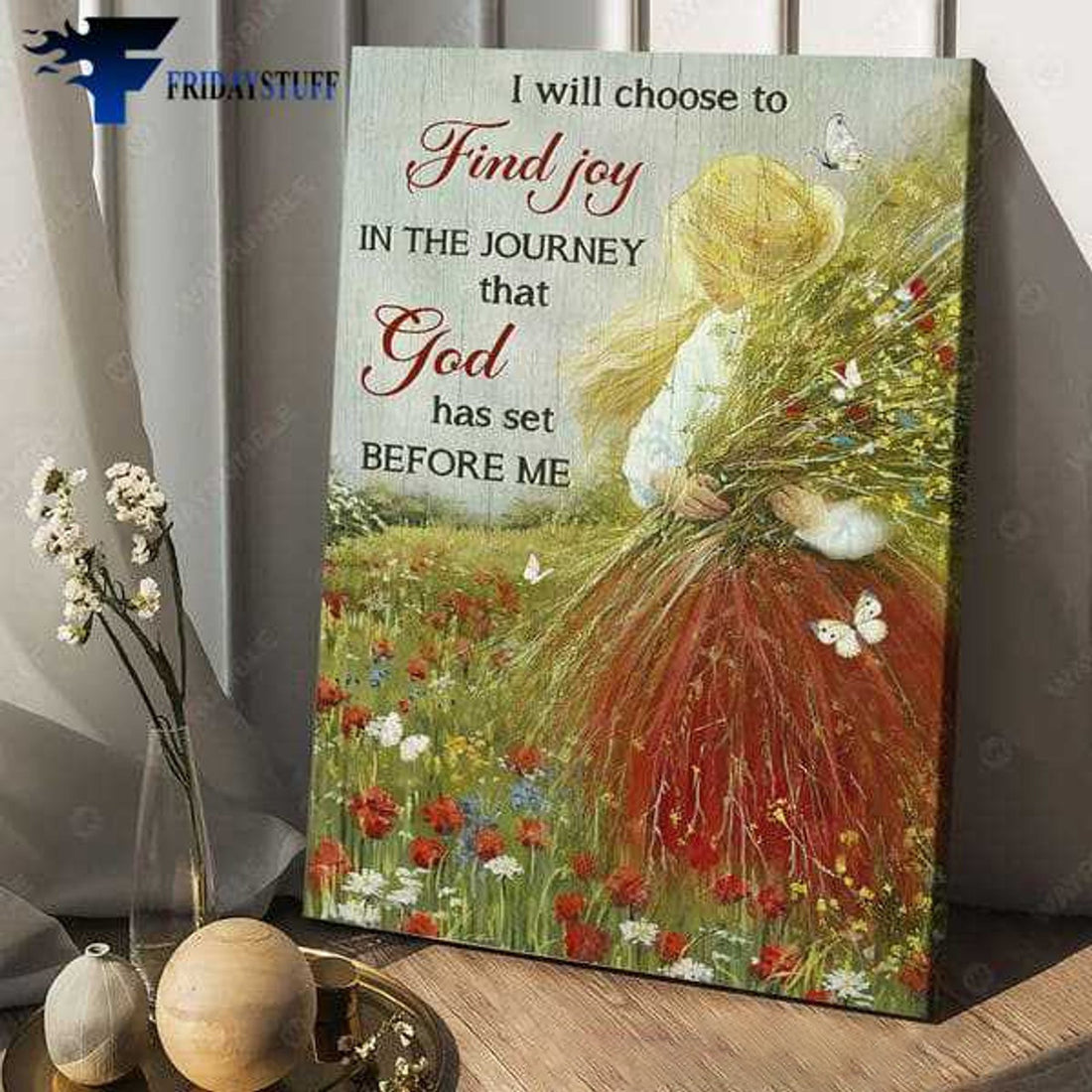 Flower Girl, Flower Lover, I Will Choose To Find Joy, In The Journey That, God Has Set Before Me Poster and Canvas