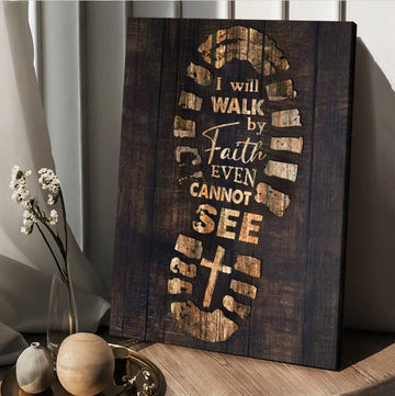 Footprint Cross I Will Walk By Faith Even Cannot See Canvas Posters - Christian Wall Posters - Religious Wall Decor