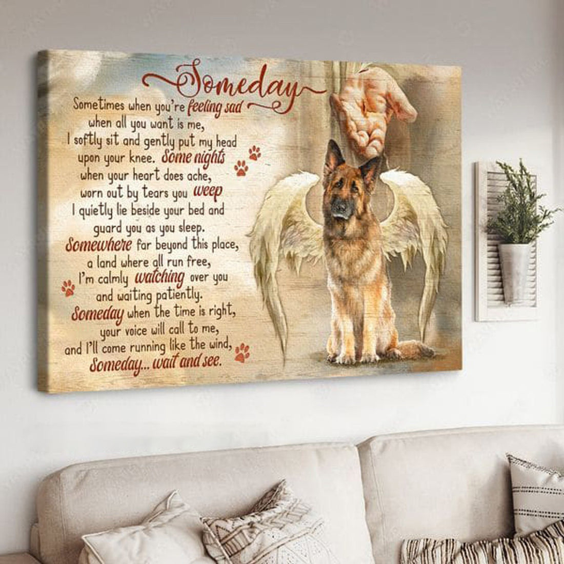 German Shepherd, Angel Dog, Someday Sometimes When You’re Feeding Sad When All You Want Is Me Poster and Canvas