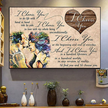 Gift For Lover, I Choose You To Do Life With Hand In Hand Side By Side To Love With My Whole Being Unconditionally Poster and Canvas