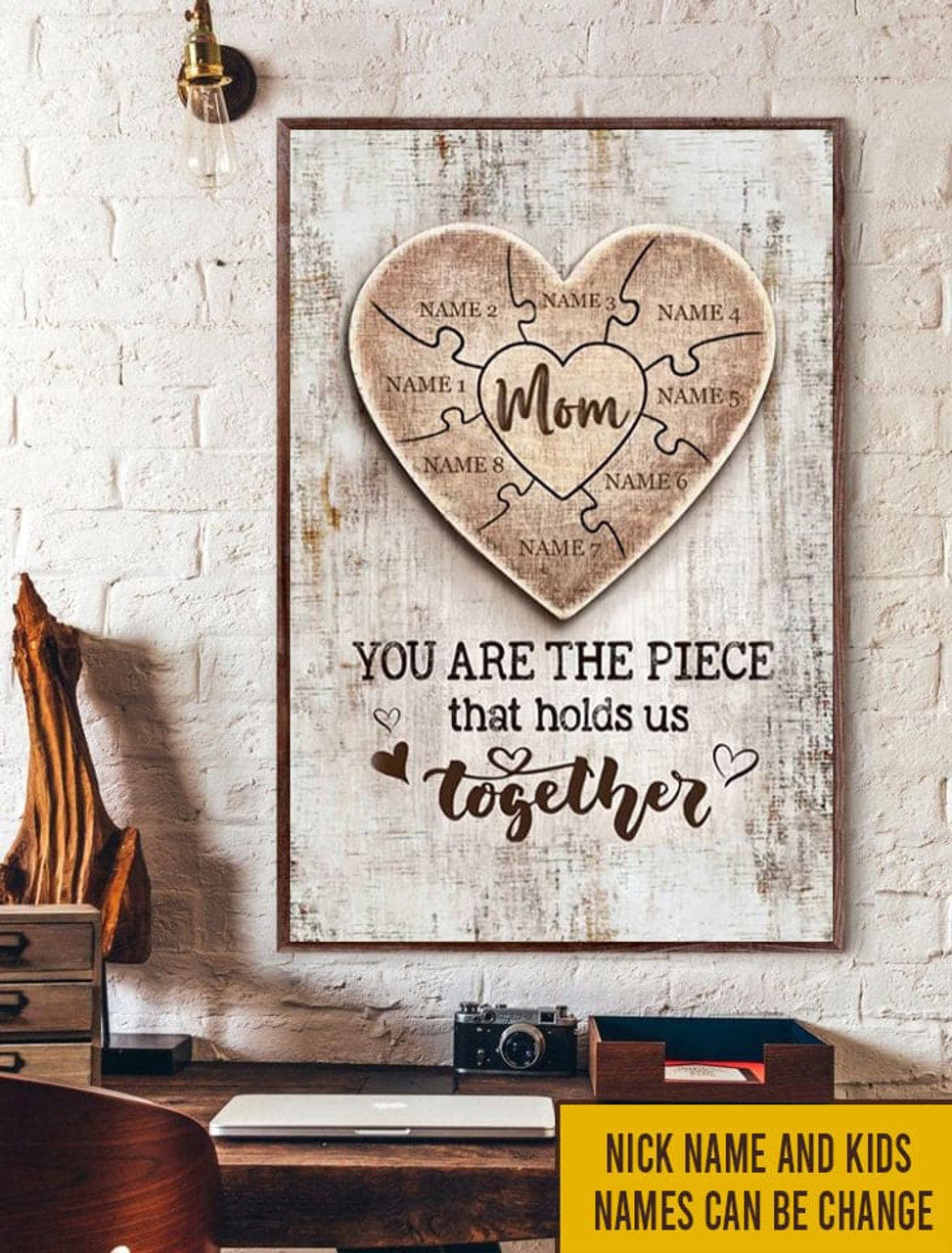 Custom Gift For Mom, Mother’s Day, You Are The Piece That Holds Us Together Poster and Canvas