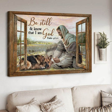 God And Dog, German Shepherd Dog, Be Still And Know That I Am God Poster and Canvas