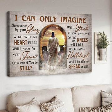 God Decor, I Can Only I Magine Surrounded By Glory What Will My Heart Feel Will I Dance For Your Jesus Poster and Canvas