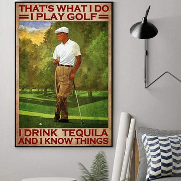 Golf Lover, Man Loves Golf, That’s What I Do I Play Golf I Drink Tea And I Know Things Poster and Canvas