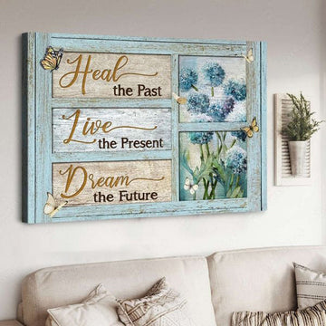 Heal The Past Live The Present Dream The Future, Butterfly Flower Poster and Canvas