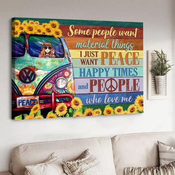 Hippie Girl, Some People Want Material Things I Just Want Peace Happy Times And People Who Love Me Poster and Canvas