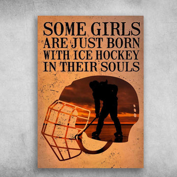 Hockey Girl, Hockey Lover, Some Girls Are Just Born, With Ice Hockey In Their Souls Poster and Canvas
