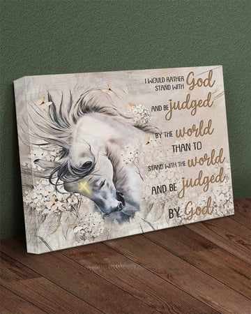 Horse Lover, I Would Rather Stand With God And Be Juded By The World Than To Stand With Me World And Be Judged By God Poster and Canvas
