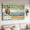 Horse Poster, Life Is Not Meansured By The Number Of Breaths We Take But By The Moments That Take Our Breath Away Poster and Canvas