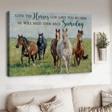 Horse Poster, Love The Horses God Gave You Because He Will Need Them Back Someday Poster and Canvas