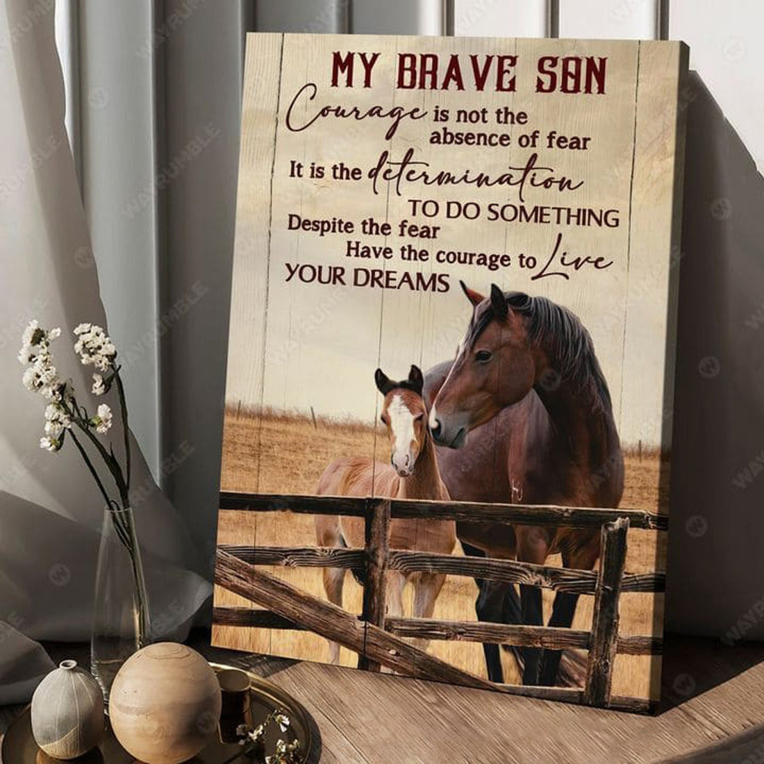 Horse Poster, My Brave Son Courage Is Not The Absence Of Fear It Is The Determination To Do Something Despite The Fear Poster and Canvas