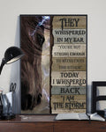 Horse Poster, They Whispered In My Ear You’re Not Strong Enough To Withstand The Storm Today I Whispered Back I Am The Storm Poster and Canvas