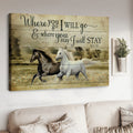 Horse Poster, Where You Go I Will Go And Where You Stay I Will Stay, Gift For Lover Poster and Canvas