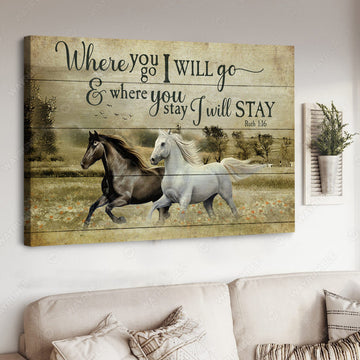 Horse Poster, Where You Go I Will Go And Where You Stay I Will Stay, Gift For Lover Poster and Canvas