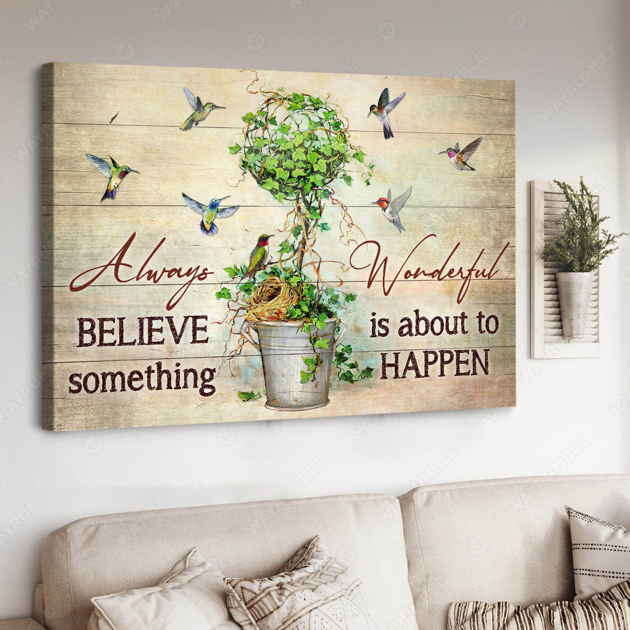 Hummingbird Lover, Always Believe Something Wonderful Is About Happen Poster and Canvas