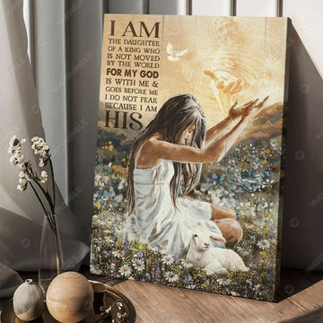 I Am The Daughter Of A King Who Is Not Moved By The World For My God Poster and Canvas