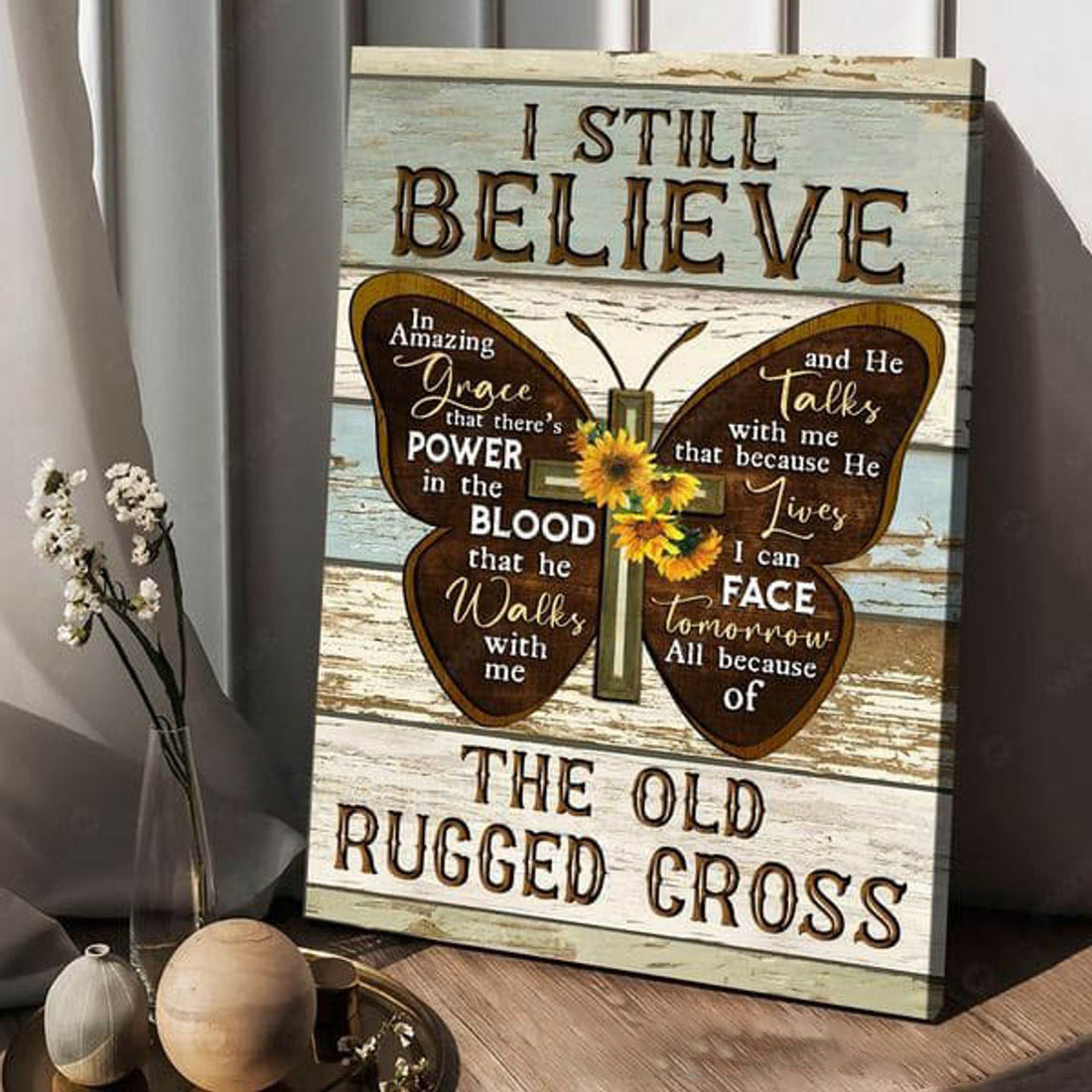I Still Believe In Amazing Grace That There’s Power In The Blood What He Walk With Me The Old Rugged Cross Poster and Canvas
