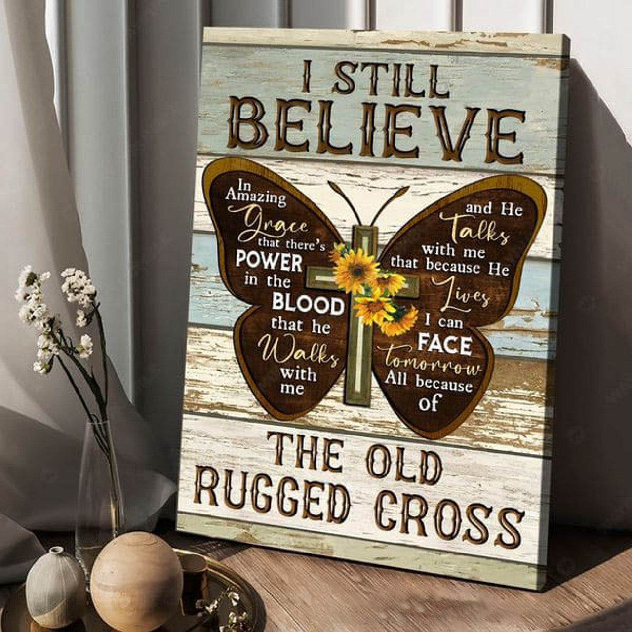 I Still Believe In Amazing Grace That There’s Power In The Blood What He Walk With Me The Old Rugged Cross Poster and Canvas