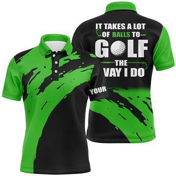 Custom Golf Men Polo Shirt - Funny Custom Name Apparel - Personalized Gift For Golf Lover, Men, Husband, Team - It Takes A Lot Of Balls To Golf The Way I Do