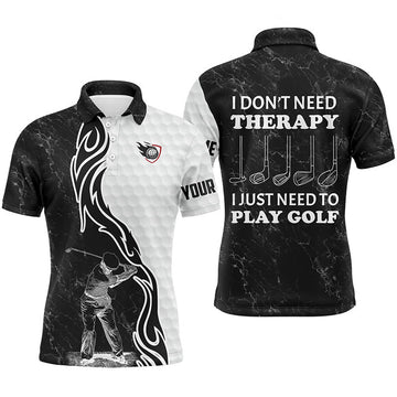 Custom Golf Men Polo Shirt - Funny Black White Custom Name Apparel - Personalized Gift For Golf Lover, Team - I Don't Need Therapy, I Just Need To Play Golf