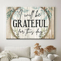 I Will Be Grateful For This Day Canvas Wall Art - Christian Canvas - Faith Canvas