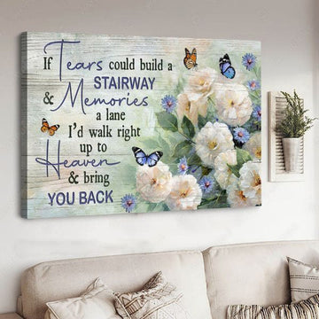 If Tears Could Build A Stairway And Memories A Lane I’d Walk Right Up To Heaven, Butterfly Flower Poster and Canvas