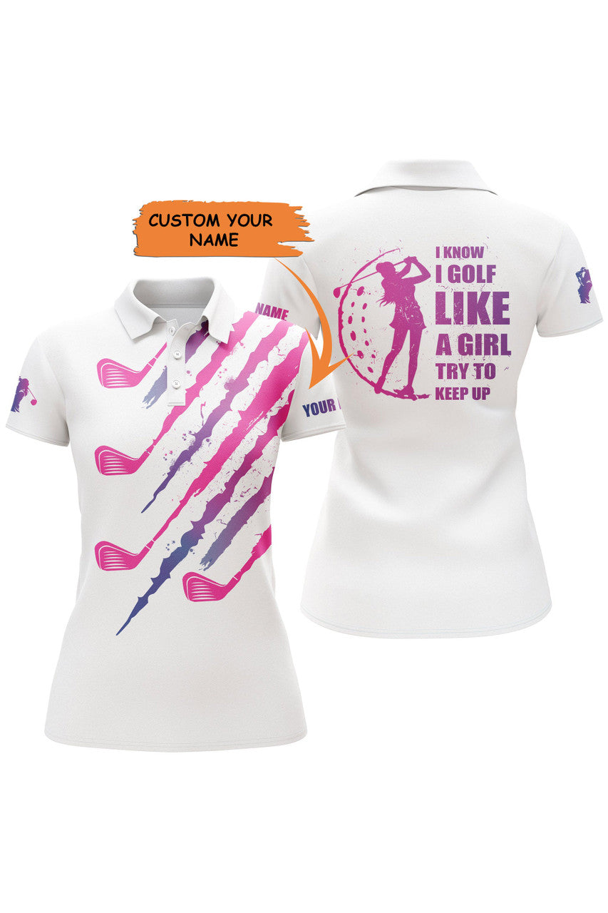 Custom I Know I Golf Like A Girl Try To Keep Up Pink White Women Golf Polo Shirts Custom Name Golfing Gift, Perfect Gift For Women